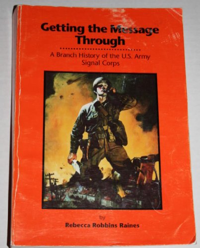 Getting the Message Through: A Branch History of the U.S. Army Signal Corps (Paperback) (Army His...