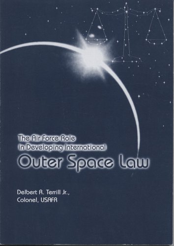 The Air Force Role in Developing International Outer Space Law -- SIGNED!