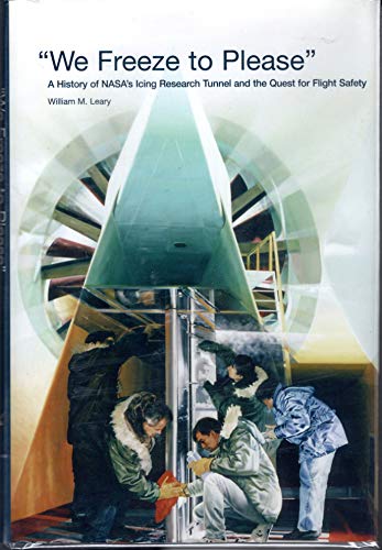 "We Freeze to Please" : A History of NASA's Icing Research Tunnel and the Quest for Flight Safety