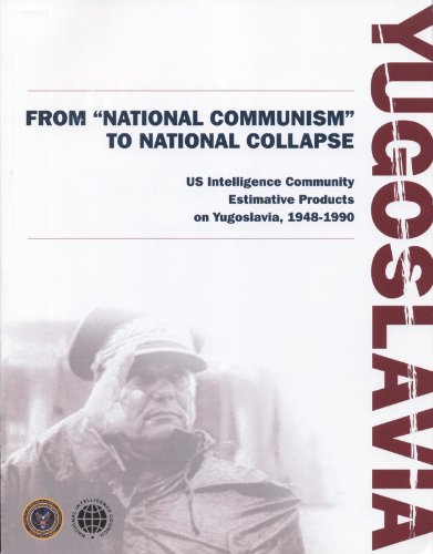 Yugoslavia: From National Communism to National Collapse - United States Intelligence Community E...