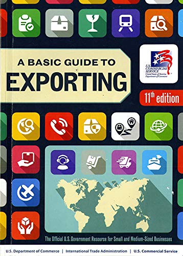 A Basic Guide to Exporting : The Official Government Resource for Small and Medium-Sized Businesses
A Basic Guide to Exporting : The Official Government Resource for Small and Medium-Sized Businesses