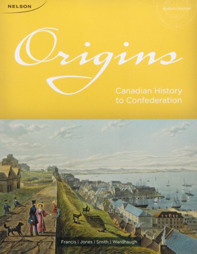 Origins: Canadian History To Confederation Seventh Edition