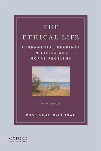 The Ethical Life: Fundamental Readings in Ethics and Moral Problems