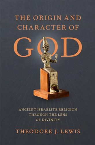 The Origin and Character of God: Ancient Israelite Religion through the Lens of Divinity
The Origin and Character of God: Ancient Israelite Religion through the Lens of Divinity