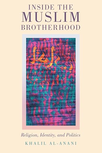Inside the Muslim Brotherhood: Religion, Identity, and Politics