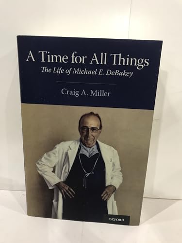 A Time for All Things: The Life of Michael E. DeBakey