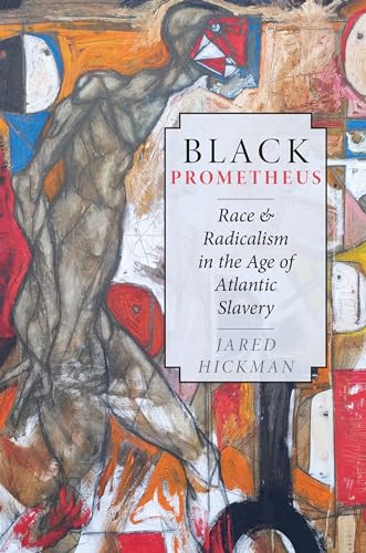Black Prometheus : Race and Radicalism in the Age of Atlantic Slavery
