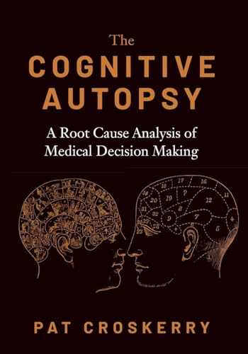 Cognitive Autopsy : A Root Cause Analysis of Medical Decision Making