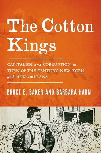 Cotton Kings : Capitalism and Corruption in Turn-of-the-Century New York and New Orleans
Cotton Kings : Capitalism and Corruption in Turn-of-the-Century New York and New Orleans