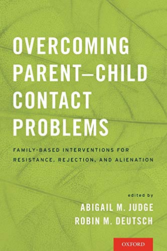 Overcoming Parent-Child Contact Problems: Family-Based Interventions for Resistance, Rejection, and Alienation
Overcoming Parent-Child Contact Problems: Family-Based Interventions for Resistance, Rejection, and Alienation