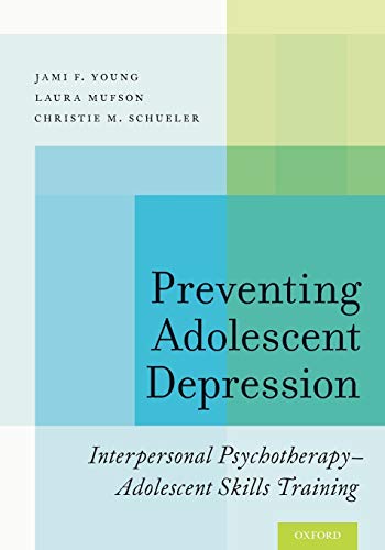 Preventing Adolescent Depression: Interpersonal Psychotherapy-Adolescent Skills Training
Preventing Adolescent Depression: Interpersonal Psychotherapy-Adolescent Skills Training