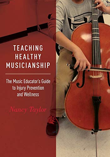 Teaching Healthy Musicianship: The Music Educators Guide to Injury Prevention and Wellness
Teaching Healthy Musicianship: The Music Educators Guide to Injury Prevention and Wellness