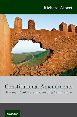 Constitutional Amendments : Making, Breaking, and Changing Constitutions
Constitutional Amendments : Making, Breaking, and Changing Constitutions