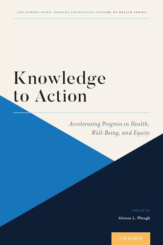 Knowledge to Action: Accelerating Progress in Health, Well-Being, and Equity (Culture of Health)
Knowledge to Action: Accelerating Progress in Health, Well-Being, and Equity (Culture of Health)