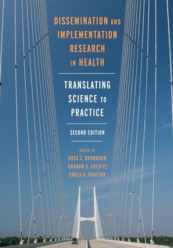 Dissemination and Implementation Research in Health: Translating Science to Practice
Dissemination and Implementation Research in Health: Translating Science to Practice