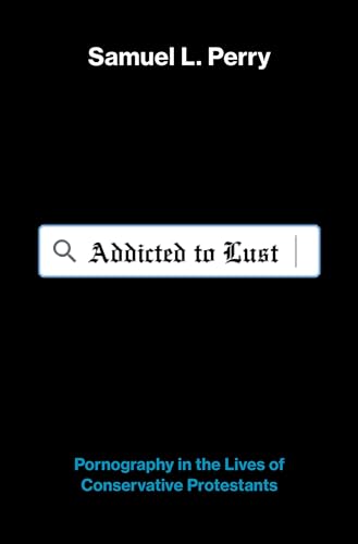 Addicted to Lust: Pornography in the Lives of Cons Format: Hardcover