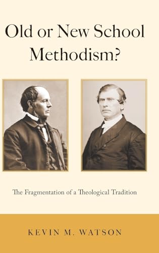 Old or New School Methodism : The Fragmentation of a Theological Tradition