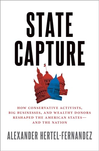 State Capture : How Conservative Activists, Big Businesses, and Wealthy Donors Reshaped the American States - and the Nation
State Capture : How Conservative Activists, Big Businesses, and Wealthy Donors Reshaped the American States - and the Nation