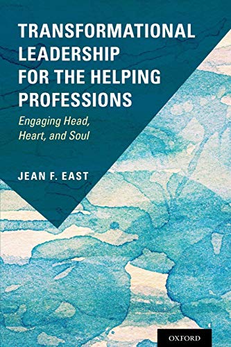 Transformational Leadership for the Helping Professions : Engaging Head, Heart, and Soul
Transformational Leadership for the Helping Professions : Engaging Head, Heart, and Soul