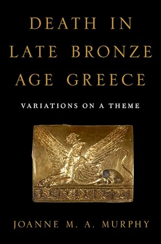 Death in Late Bronze Age Greece: Variations on a Theme