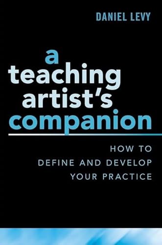 A Teaching Artist's Companion: How to Define and Develop Your Practice