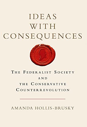 Ideas with Consequences: The Federalist Society an Format: Paperback