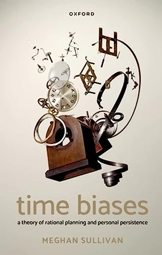 Time Biases: A Theory of Rational Planning and Personal Persistence