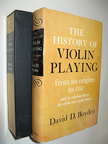 The History of Violin Playing, from Its Origins to 1761 and Its Relationship to the Violin and Vi...