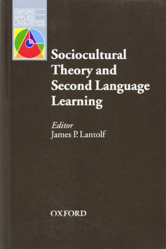 Sociocultural Theory and Second Language Learning (Oxford Applied Linguistics)