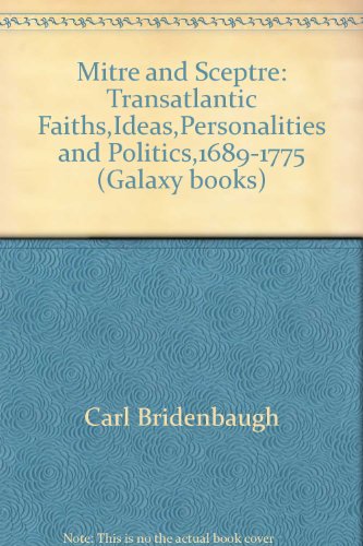 Mitre and Sceptre: Transatlantic Faiths, Ideas, Personalities, and Politics, 1689-1775 .