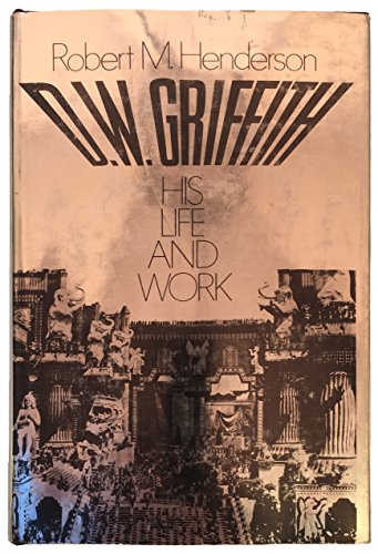 D. W. Griffith, His Life And Work