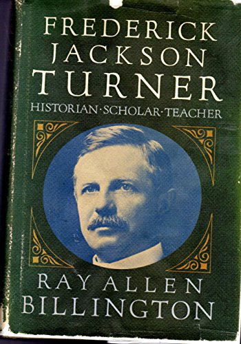 FREDERICK JACKSON TURNER: Historian, Scholar, Teacher