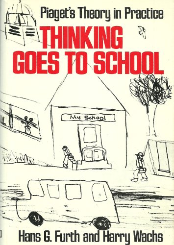 Thinking Goes to School : Piaget's Theory in Practice
