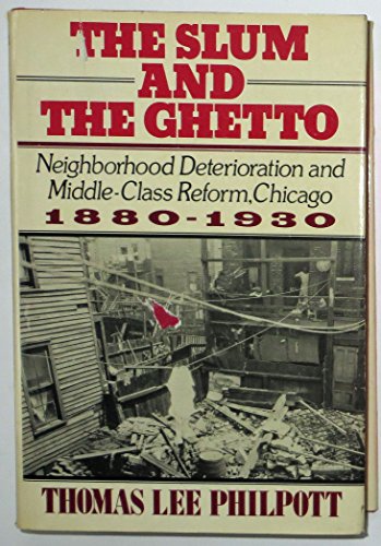 The Slum and the Ghetto: Neighborhood Deterioration and Middle-Class Reform, Chicago, 1880-1930