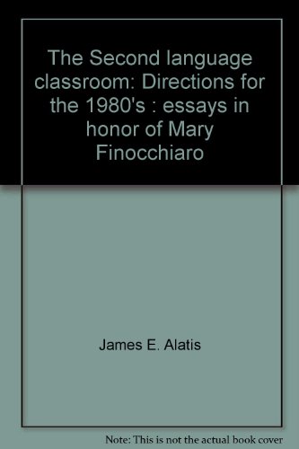 THE SECOND LANGUAGE CLASSROOM : Directions for the 1980's Essays in Honor of Mary Finocchiaro
