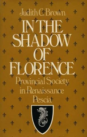 In the Shadow of Florence: Provincial Society in Renaissance Pescia