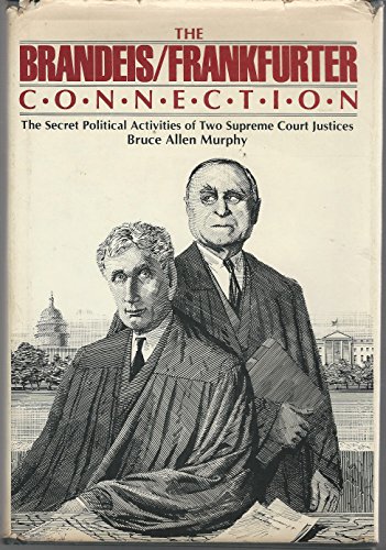 The Brandeis/Frankfurter Connection: The Secret Political Activities of Two Supreme Court Justices