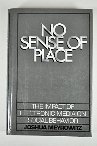 No Sense of Place: The Impact of Electronic Media on Social Behavior