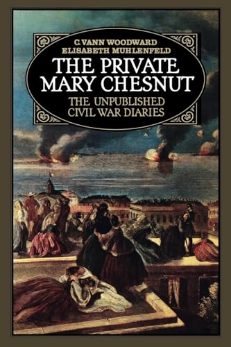 The Private Mary Chesnut - The Unpublished Civil War Diaries