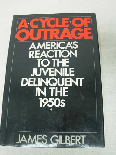 Cycle of Outrage: America's Reaction to the Juvenile Delinquent in the 1950s.