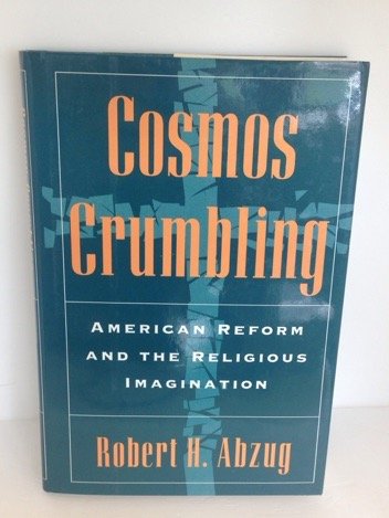 Cosmos Crumbling: American Reform and the Religious Imagination