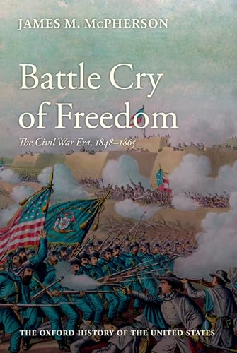 Battle Cry of Freedom: The Civil War Era (Oxford History of the United States) (Volume 4)