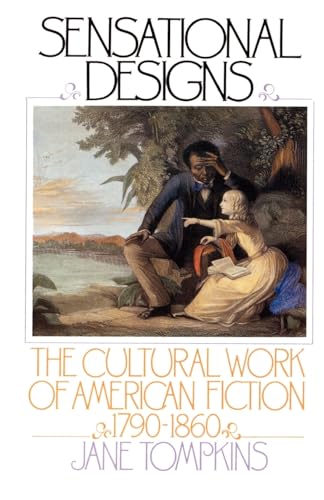 SENSATIONAL DESIGNS : The Cultural Work of American Fiction 1790-1860