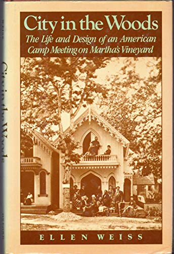 City in the Woods:Tthe Life and Design of an American Camp Meeting on Martha's Vineyard,