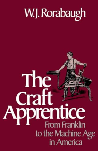 THE CRAFT APPRENTICE, From Franklin to the MacHine Age in America
