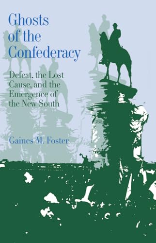 Ghosts of the Confederacy: Defeat, the Lost Cause and the Emergence of the New South, 1865-1913
Ghosts of the Confederacy: Defeat, the Lost Cause and the Emergence of the New South, 1865-1913