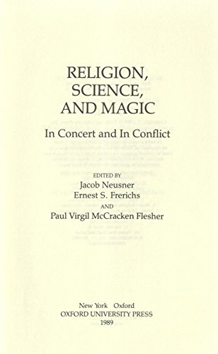 RELIGION, SCIENCE, AND MAGIC : IN CONCERT AND IN CONFLICT
