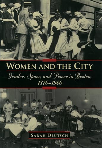 WOMEN AND THE CITY Gender, Space, and Power in Boston, 1870-1940