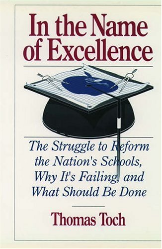 In the Name of Excellence: The Struggle to Reform the Nation's Schools, Why It's Failing, and Wha...