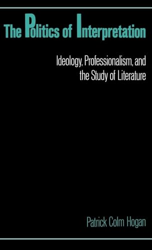 The Politics of Interpretation Ideology, Professionalism and the Study of Literature